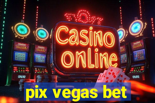 pix vegas bet